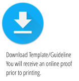 Download Template/GuidelineYou will receive an online proof prior to printing.