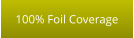 100% Foil Coverage