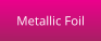 Metallic Foil