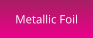Metallic Foil