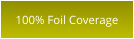 100% Foil Coverage