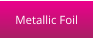 Metallic Foil