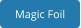 Magic Foil