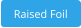 Raised Foil