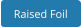 Raised Foil