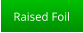 Raised Foil