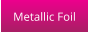 Metallic Foil