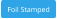 Foil Stamped