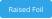 Raised Foil