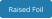 Raised Foil