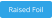 Raised Foil