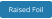 Raised Foil