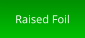 Raised Foil