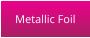 Metallic Foil