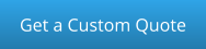 Get a Custom Quote