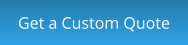 Get a Custom Quote