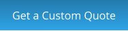 Get a Custom Quote