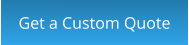 Get a Custom Quote