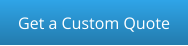Get a Custom Quote