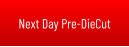 Next Day Pre-DieCut