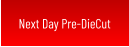 Next Day Pre-DieCut