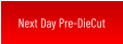 Next Day Pre-DieCut
