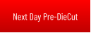 Next Day Pre-DieCut
