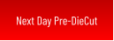 Next Day Pre-DieCut