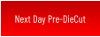 Next Day Pre-DieCut