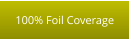 100% Foil Coverage