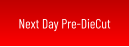 Next Day Pre-DieCut
