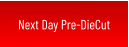 Next Day Pre-DieCut