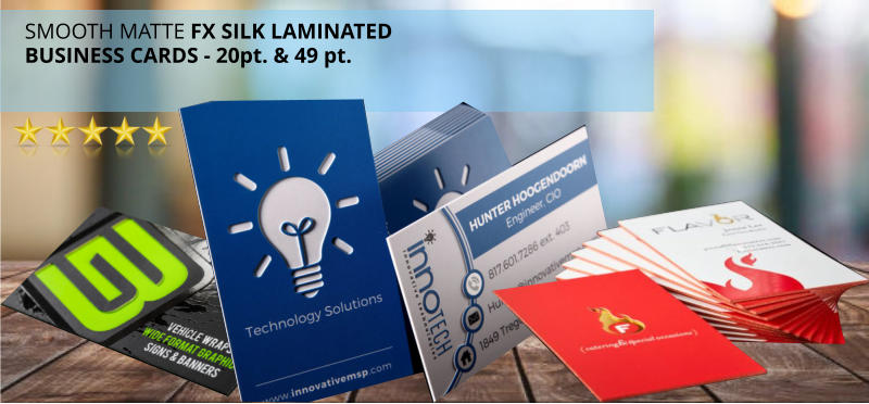 SMOOTH MATTE FX SILK LAMINATEDBUSINESS CARDS - 20pt. & 49 pt.