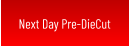 Next Day Pre-DieCut