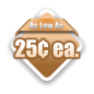 As Low As 25¢ ea.