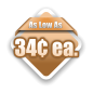 As Low As 34¢ ea.