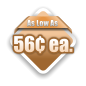 As Low As 56¢ ea.