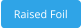 Raised Foil