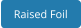 Raised Foil