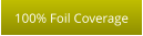 100% Foil Coverage