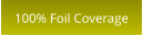 100% Foil Coverage