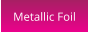 Metallic Foil