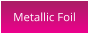 Metallic Foil