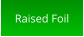 Raised Foil