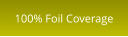 100% Foil Coverage