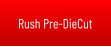 Rush Pre-DieCut