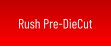 Rush Pre-DieCut