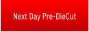 Next Day Pre-DieCut