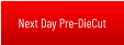 Next Day Pre-DieCut