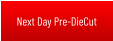 Next Day Pre-DieCut